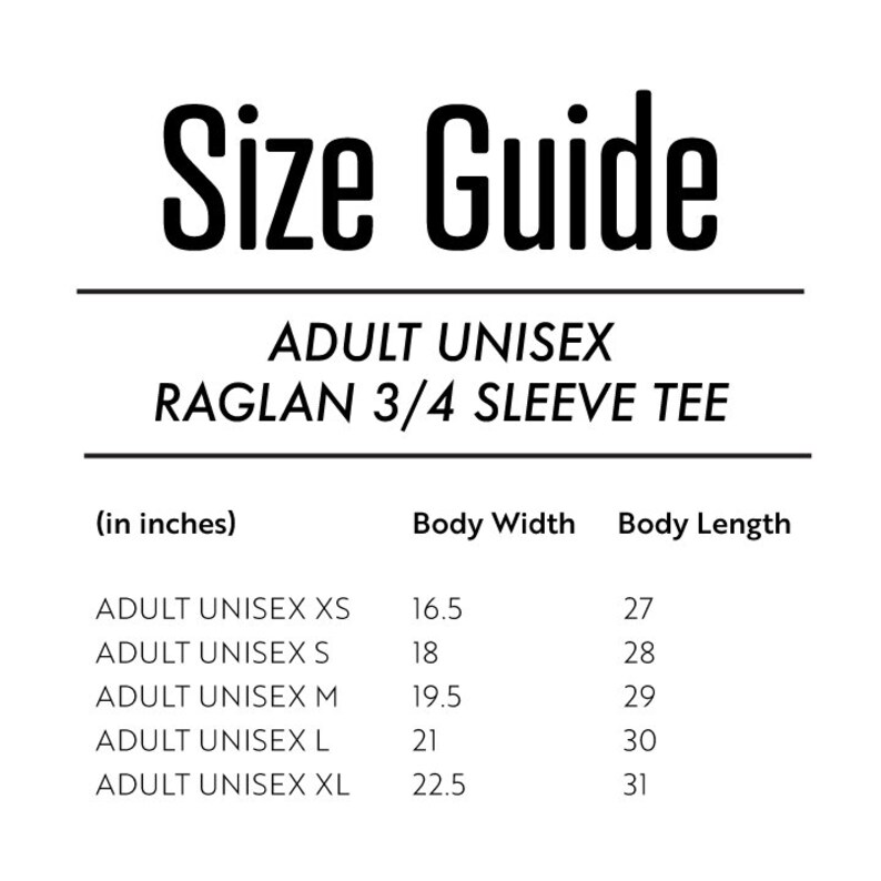 May include: Size guide for adult unisex raglan 3/4 sleeve tee shirts. The chart shows body width and length in inches for sizes XS, S, M, L, and XL.