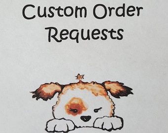 Custom Order Requests, Custom Designs, Custom Creations