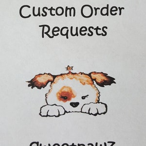 Custom Order Requests, Custom Designs, Custom Creations