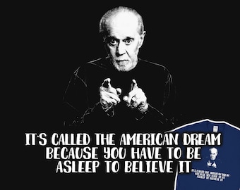 The American Dream George Carlin Comediant Be Asleep To Believe It Sentence Mens Gift Idea T-Shirt Holiday Birthday Present