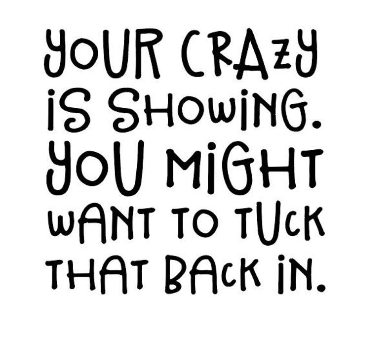 your crazy is showing t shirt