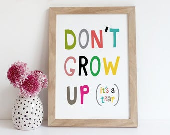 Dont Grow Up Its A Trap Nursery Print