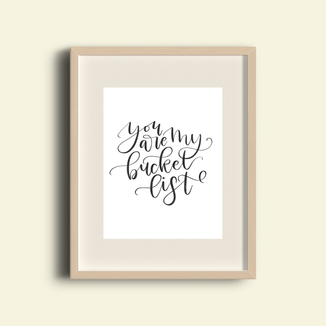 You Are My Bucket List Sign Instant Download Calligraphy Print