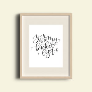 You Are my Bucket List Sign- Instant Download- Calligraphy Print- Handwritten Print- Bedroom Decor- Bridal Shower Print- Wedding Print