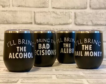 Set of 4 Funny Wine Tumblers -- I'll Bring the Alcohol - Bad Decisions - Alibi - Bail Money - 12 oz. Cups