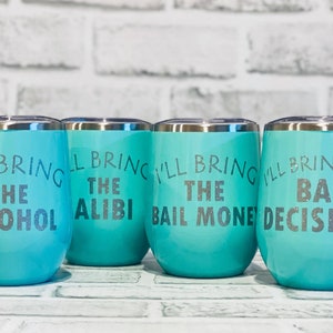 Set of 4 Funny Wine Tumblers -- I&#39;ll Bring the Alcohol - Bad Decisions - Alibi - Bail Money - 12 oz. Cups