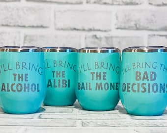 Set of 4 Funny Wine Tumblers -- I'll Bring the Alcohol - Bad Decisions - Alibi - Bail Money - 12 oz. Cups