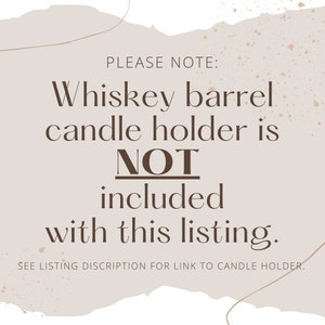 May include: Text on a beige background with brown speckles. The text reads: "PLEASE NOTE: Whiskey barrel candle holder is NOT included with this listing. SEE LISTING DISCRIPTION FOR LINK TO CANDLE HOLDER."