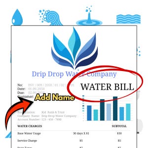 May include: A water bill from Drip Drop Water Company with a blue and white logo. The bill includes the text "WATER BILL" and prompts to "Add Name". It features a bar graph and water-themed graphics.