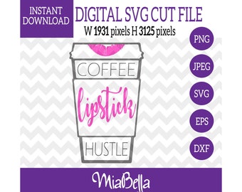 Coffee Lipstick Hustle SVG, eps dxf png Files for Cutting Machines Cameo Cricut, Mom Life, Mama Bear, Mom Boss, Girl Boss, Mother Hustler