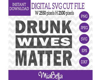 Drunk Wives Matter, Drunk Wives Matter SVG, Drunk Wives SVG, Drunk Wives, Drunk Wives Matter Cut File, Drunk Wives Matter Shirt, dxf, eps