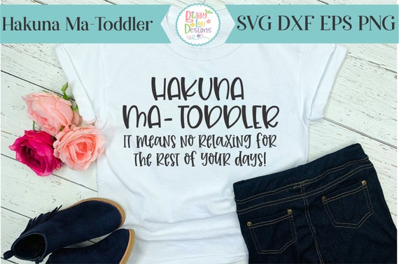 Hakuna Ma-Toddler SVG dxf eps funny mom svg toddler svg mug svg life svg life sassy svg sassy quotes