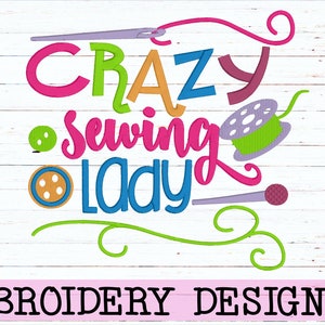 May include: Embroidery design for a sewing project. The design features the text "Crazy Sewing Lady" in colorful letters with a needle, thread, buttons, and a spool of thread.