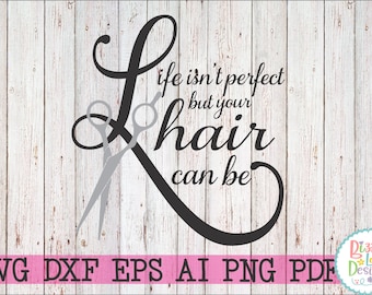 hair SVG, DXF, EPS cut file hairdresser svg beauty svg wall vinyl design Life isnt perfect but your hair can be hairstylist svg hair cut