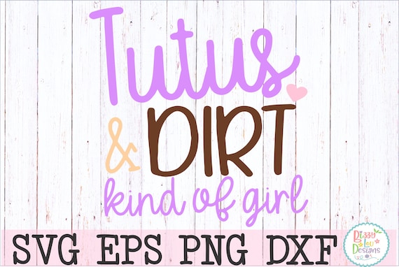 Tutus And Dirt Svg Dxf Eps Png Cut File Tutus Svg Girl Etsy