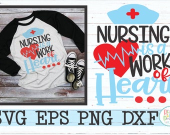 Nursing SVG, DXF, EPS, png nurse svg nurse cut file nursing cut file medical svg nursing is a work of heart nursing quotes nurses week svg