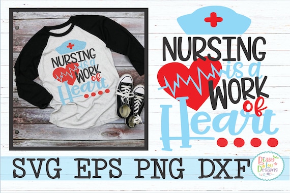 Nursing SVG, DXF, EPS, png nurse svg nurse cut file nursing cut file medical svg nursing is a work of heart nursing quotes nurses week svg