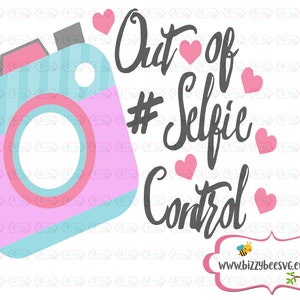 May include: A pink and blue camera graphic with the text "Out of #Selfie Control" in gray with pink hearts around the text.