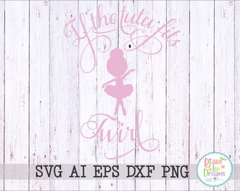 Dance svg If the tutu fits twirl SVG, DXF, EPS cut file dance svg ballerina svg dance cut file ballet svg ballet cut file