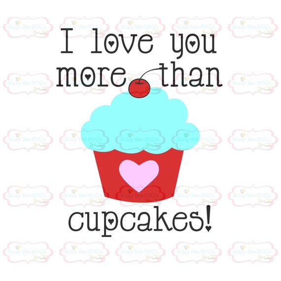I Love You More Than Cupcakes Svg Dxf Eps Cut File Etsy
