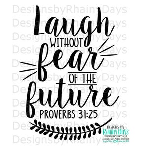 May include: Black and white typography design with the text "Laugh without fear of the future" and "Proverbs 31:25".