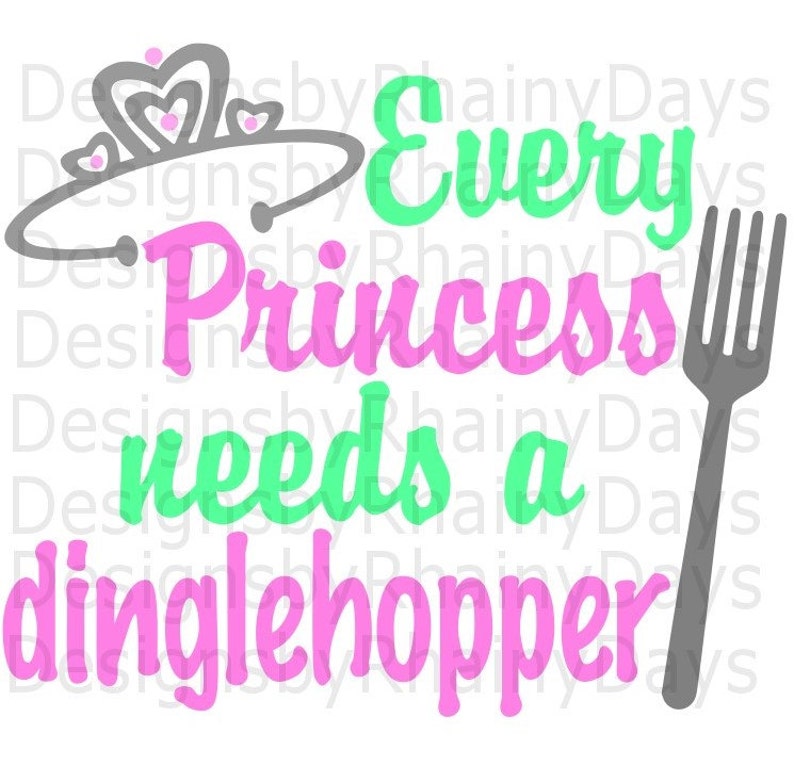 Buy 3 get 1 free Every Princess needs a dinglehopper cutting file PNG SVG