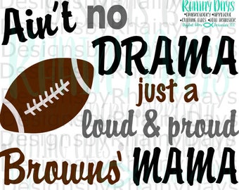 Buy 3 get 1 free! Ain't no drama just a loud and proud Browns' Mama cutting file, SVG, Football mom design, browns football mom svg