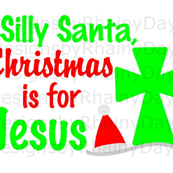 Buy 3 get 1 free! Silly Santa, Christmas is for Jesus , SVG, DXF, png, Christian Christmas design