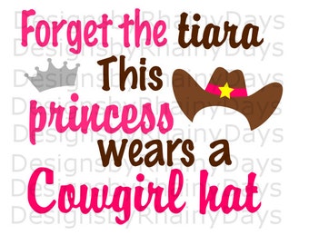 Buy 3 get 1 free! Forget the tiara.. This princess wears a Cowgirl hat cutting file, Cowgirl, country SVG, DXF, png, cowgirl design