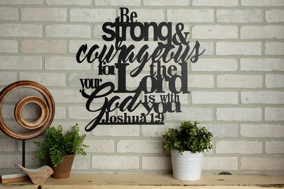 Joshua 1:9 Be Strong and Courageous For the Lord Your God is With You