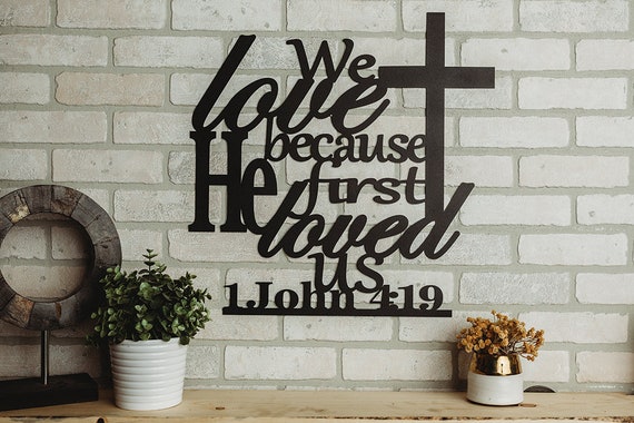 1 John 4:19 We Love Because He First Loved Us Metal Home Decor Wall Art (8 Colors Available!)