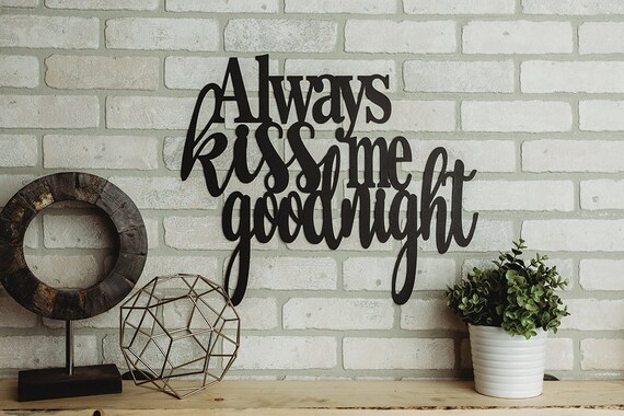 Always Kiss Me Goodnight Metal Sign Home Decor.  8 colors available!