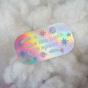 Take me back to space sticker - holographic sticker - galaxy - cosmic sticker - space - planets - girl from space