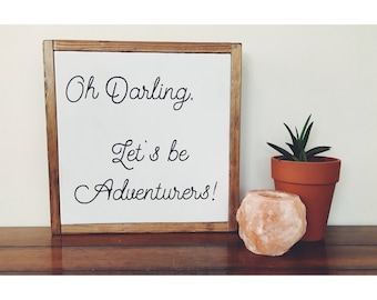 Oh Darling Let's Be Adventurers || quote sign
