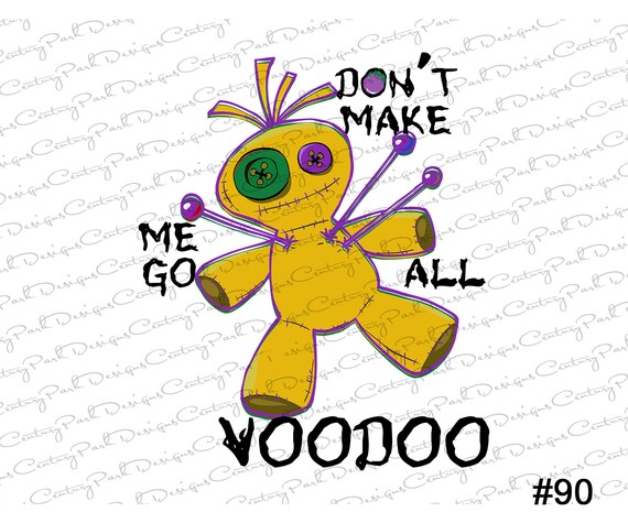 Download Don T Make Me Go All Voodoo Sublimation Transfer Ready Etsy