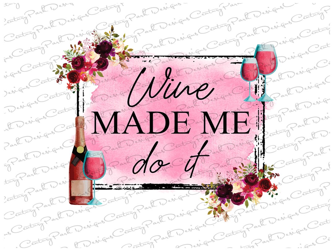 Wine Made Me Do It Sublimation Transfer Heat Press Design Etsy