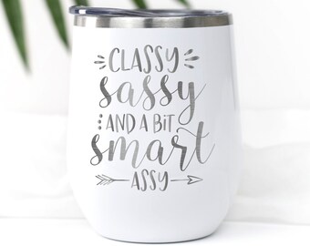 Classy Sassy Wine Tumbler with Straw, Christmas Gifts for Women Funny Gift for Best Friend, Christmas Gift for Sister, Sassy Gift for Friend