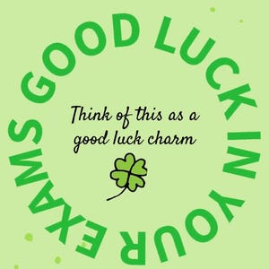 May include: A light green card with the words "GOOD LUCK IN YOUR EXAMS" in a circle. The text "Think of this as a good luck charm" is in the center, along with a four-leaf clover illustration. Small green dots are scattered around the edges.