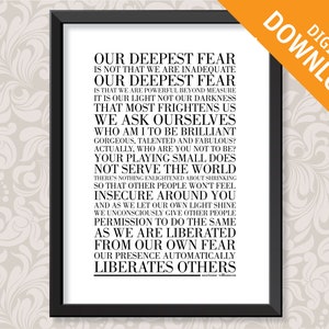 May include: Black and white typography print with a quote by Marianne Williamson: "Our deepest fear is not that we are inadequate. Our deepest fear is that we are powerful beyond measure. It is our light, not our darkness that most frightens us. We ask ourselves, who am I to be brilliant, gorgeous, talented and fabulous? Actually, who are you not to be? Your playing small does not serve the world. There's nothing enlightened about shrinking so that other people won't feel insecure around you. And as we let our own light shine, we unconsciously give other people permission to do the same. As we are liberated from our own fear, our presence automatically liberates others."