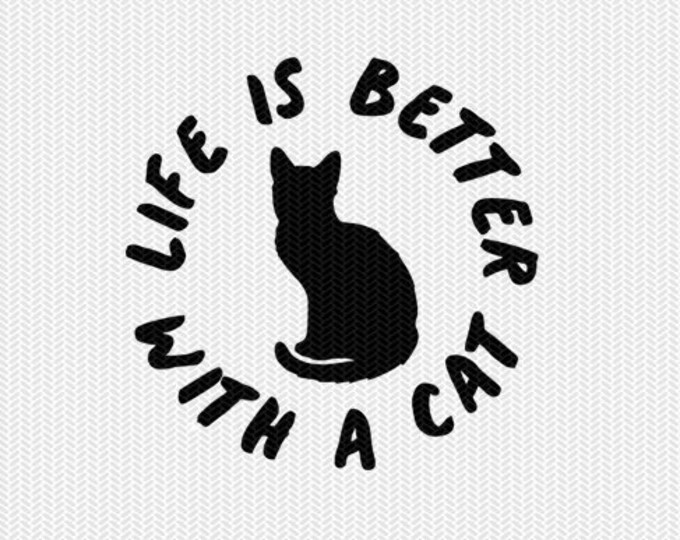Download Life Is Better With A Cat Svg Dxf File Instant Download Stencil Silhouette Cameo Cricut Downloads Clip Art Commercial Use