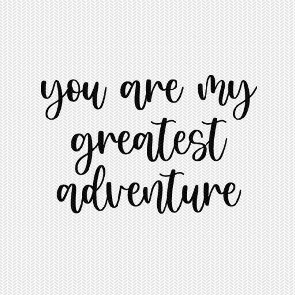 you are my greatest adventure svg, adventure dxf, adventure cut file, adventure svg file, svg files for cricut, commercial use