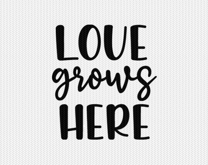 love grows here svg dxf jpeg png file stencil silhouette cameo cricut clip art commercial use cricut downloads