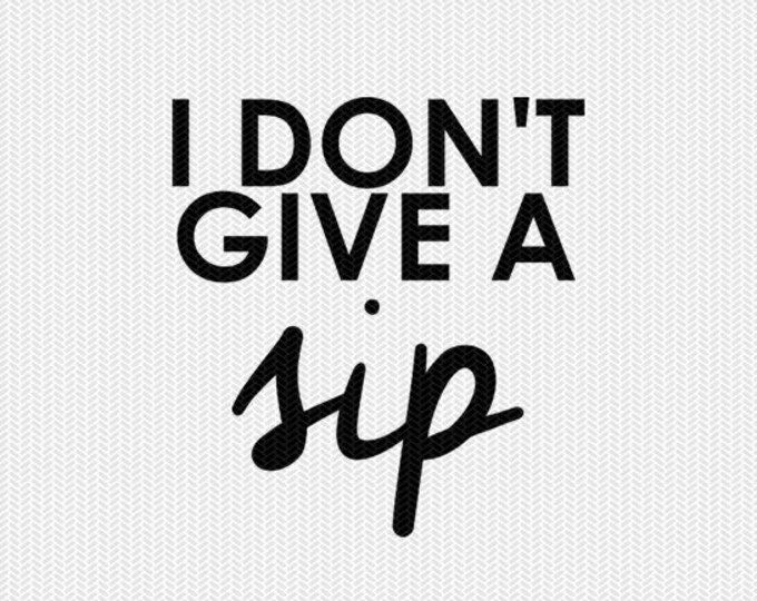 Free Free 205 I Dont Give A Sip Svg SVG PNG EPS DXF File