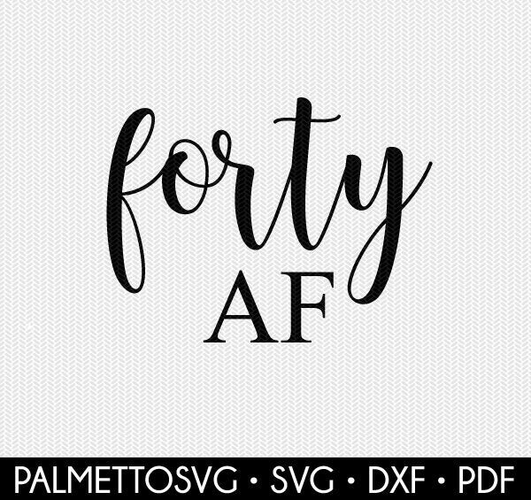 Download forty AF birthday 40th birthday svg dxf file instant ...