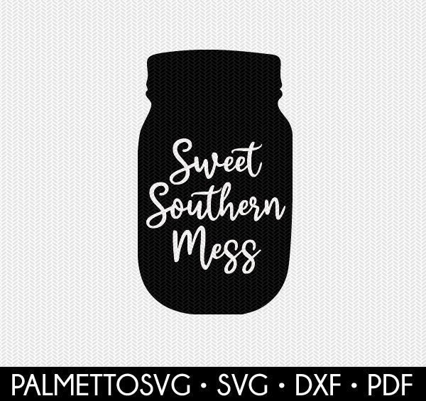 Download Mason Jar Sweet Southern Mess Svg Dxf Jpeg Png File Stencil Silhouette Cameo Cricut Clip Art Commercial Use Cricut Downloads