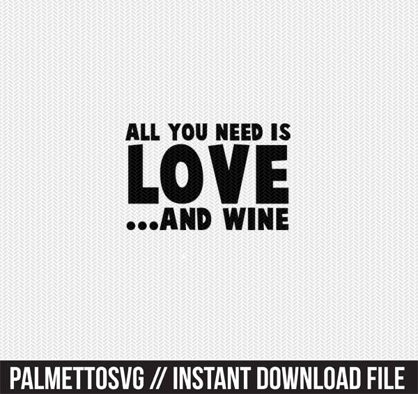 All You Need Is Love And Wine Svg Dxf File Instant Download Silhouette Cameo Cricut Clip Art Commercial Use