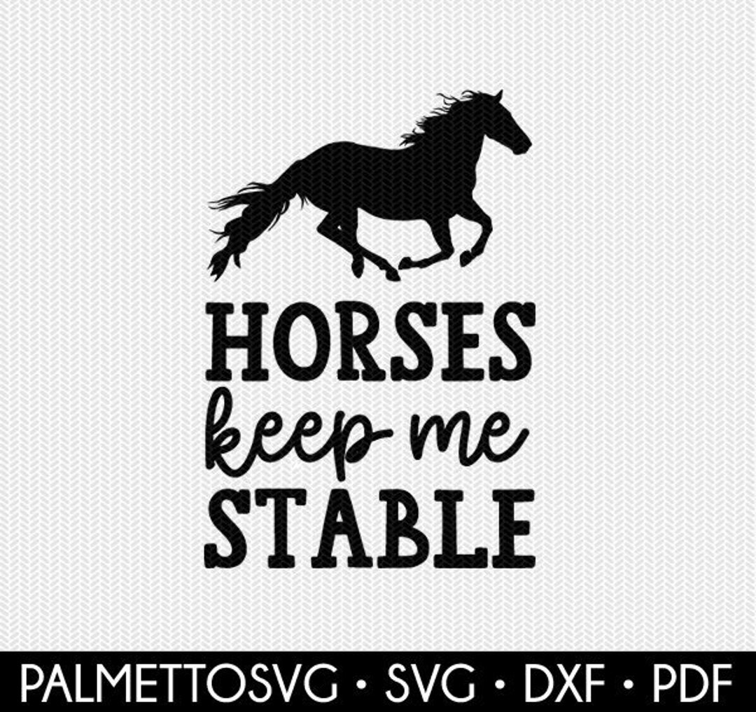 Horse Svg, Horses Keep Me Stable Svg, Horse Dxf File, Horse Cut File