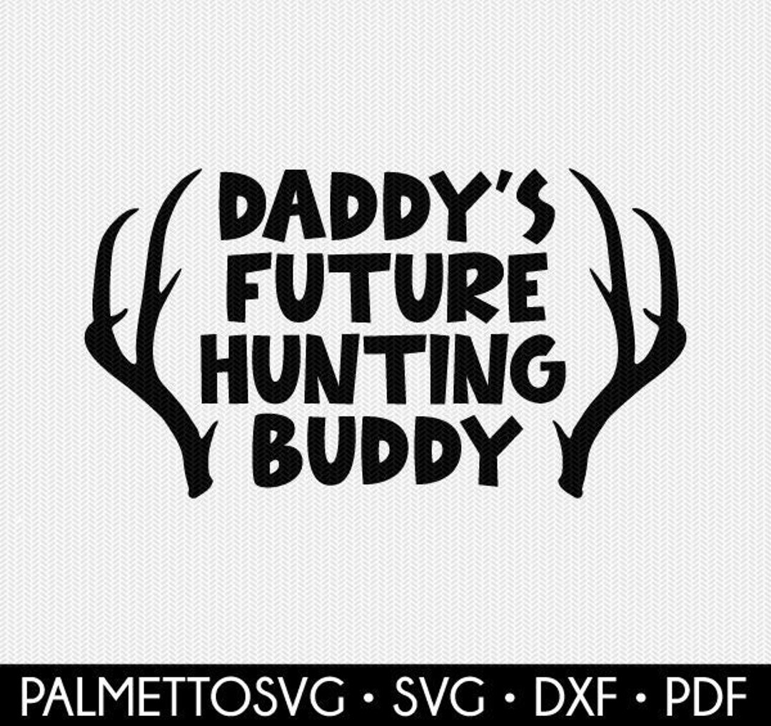 Daddys Future Hunting Buddy Svg Deer Svg Hunting Svg Deer Etsy