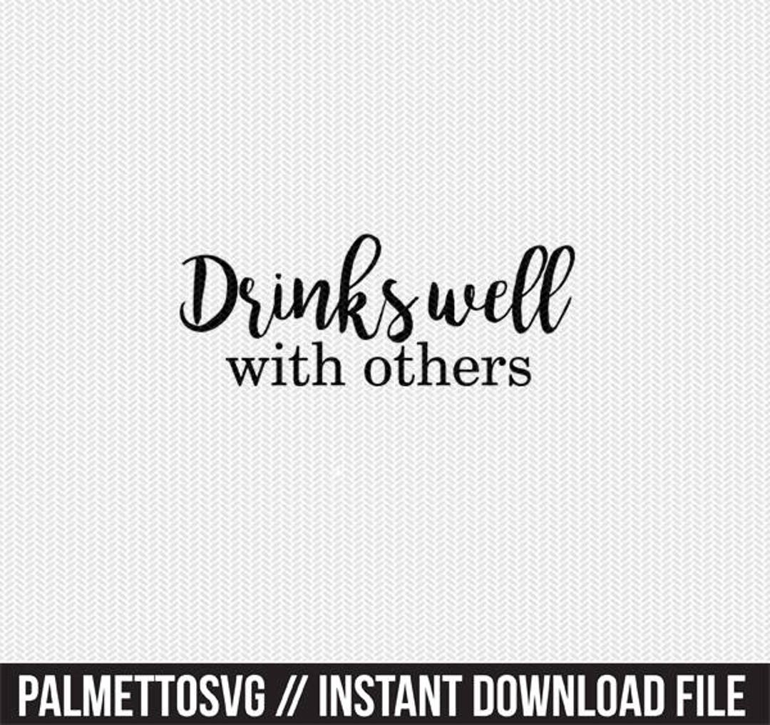 Drinks Well With Others Svg, Drinks Well With Others Dxf, Drinking Svg