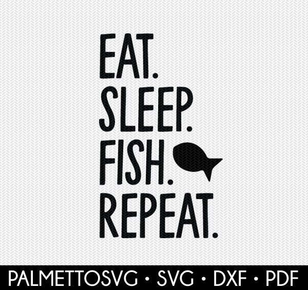 Download Eat Sleep Fish Repeat Svg Dxf File Instant Download Silhouette Cameo Cricut Downloads Clip Art Commercial Use